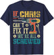 If Chris Can't Fix it We're All Screwed Funny Fathers Gift T-Shirt - T-Shirt | Navy