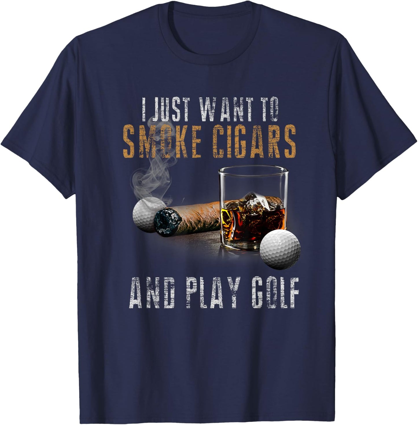 I Just Want To Smoke Cigars & Play Golf Shirt Smoker Gift T-Shirt - T-Shirt | Navy