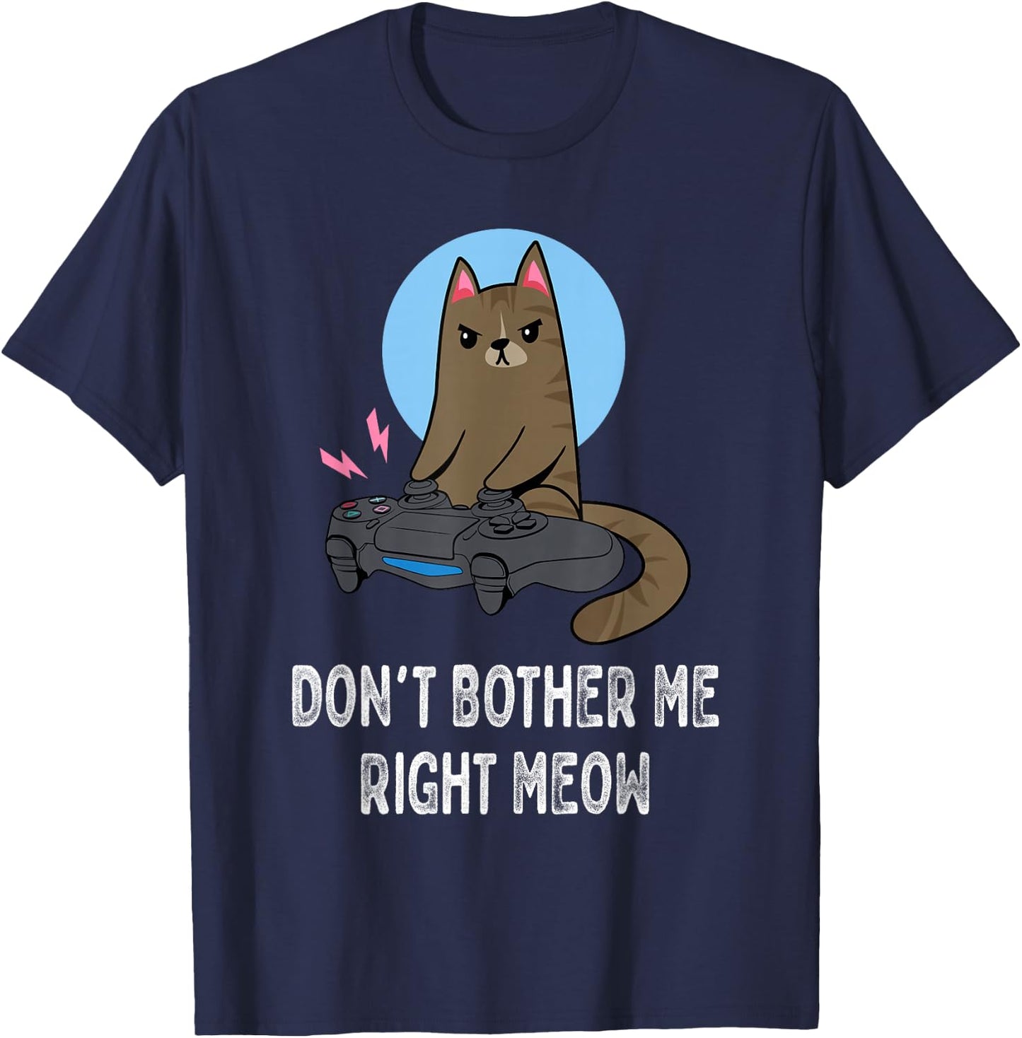 Don't Bother Me Right Meow - Funny Video Gamer & Cat Lover T-Shirt - T-Shirt | Navy