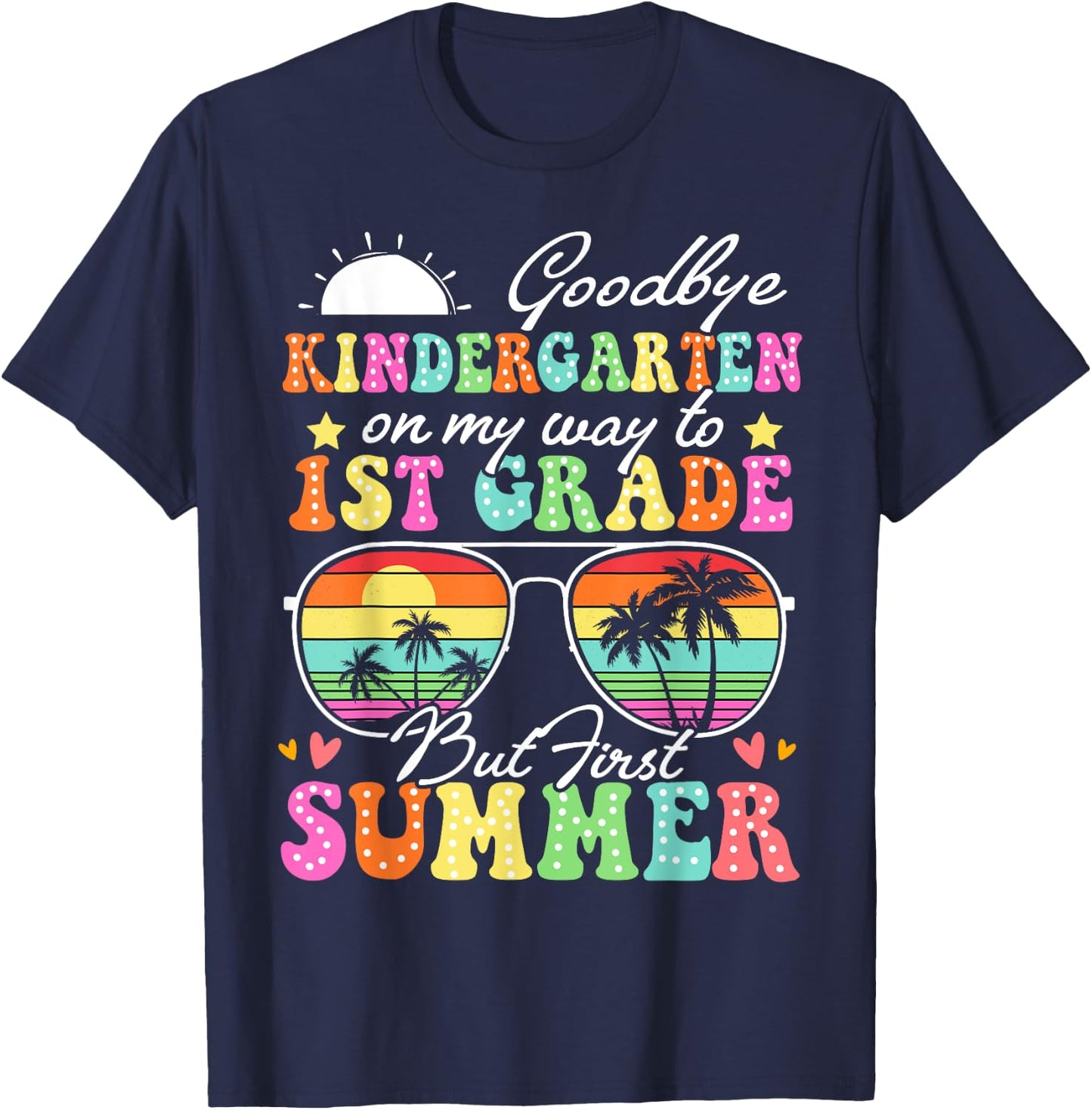 Goodbye Kindergarten Graduation To 1st Grade Hello Summer T-Shirt - T-Shirt | Navy