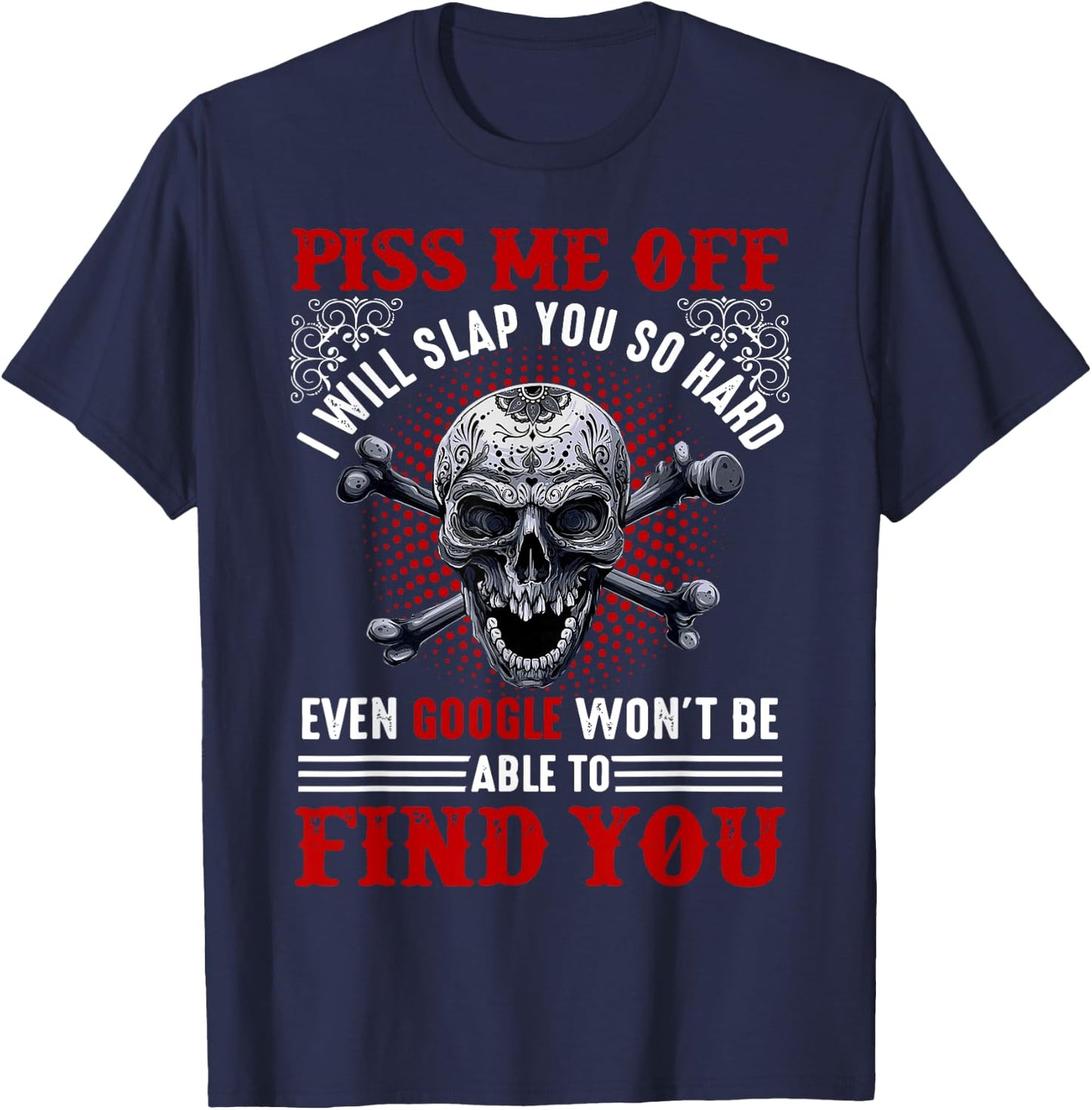 Piss Me Off I Will Slap You So Hard Skull Funny T-Shirt - T-Shirt | Navy