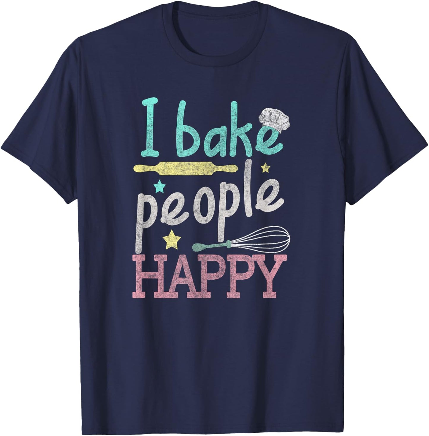 I Bake People Happy Pastry Chef Cake Cookie Baker Gift T-Shirt - T-Shirt | Navy