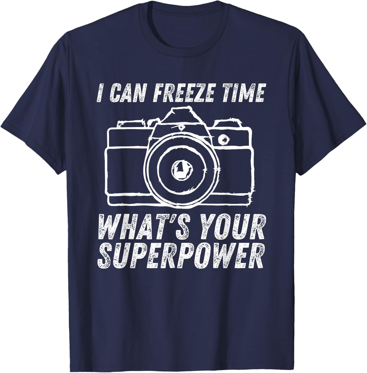 I Can Freeze Time Superpower Photographer Camera Photography T-Shirt - T-Shirt | Navy