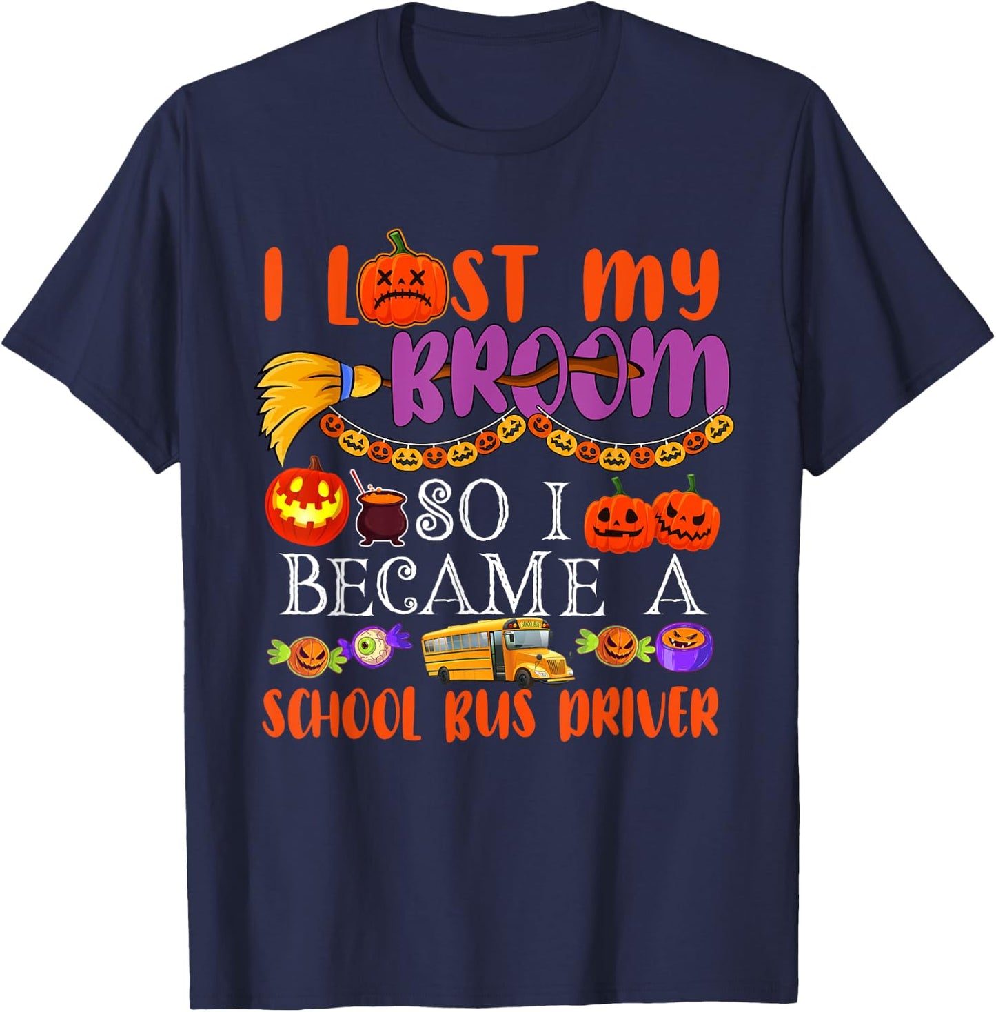 I Lost My Broom So I Became A School Bus Driver Halloween T-Shirt - T-Shirt | Navy