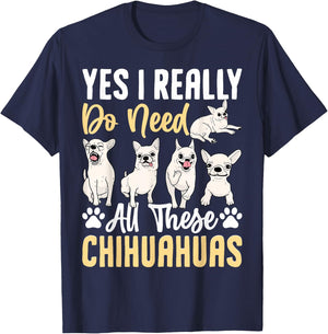 Yes I Really Do Need All These Chihuahuas T-Shirt - T-Shirt | Navy