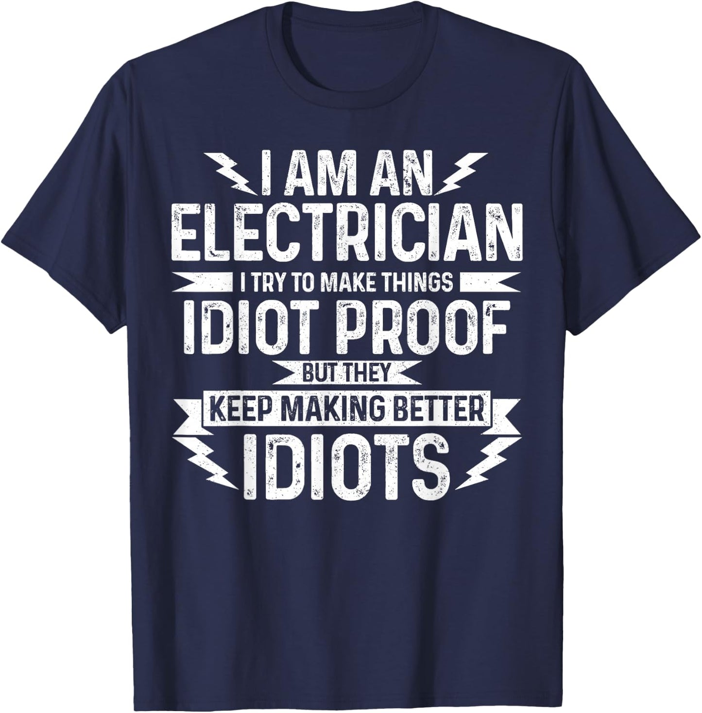 Electrician I Try To Make Things Idiot Proof Funny Gift T-Shirt - T-Shirt | Navy