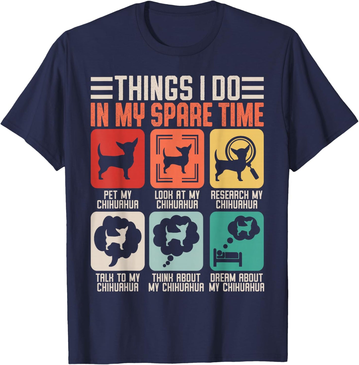 Things I Do in My Spare Time Pet My Chihuahua T-Shirt - T-Shirt | Navy