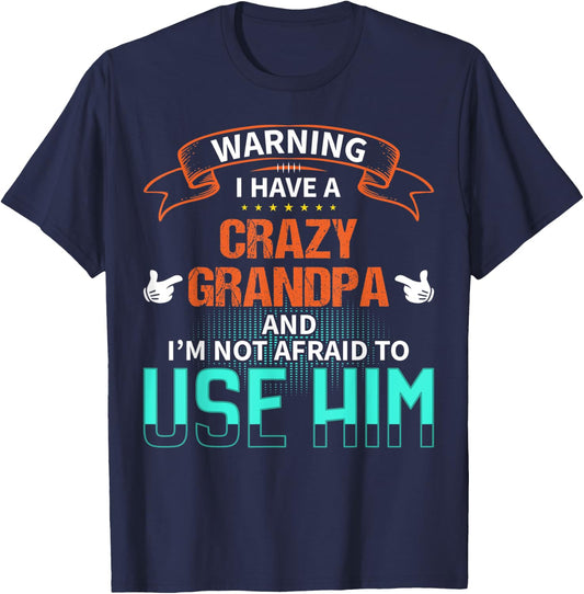Warning I have a crazy grandpa and I'm not afraid to use him T-Shirt - T-Shirt | Navy