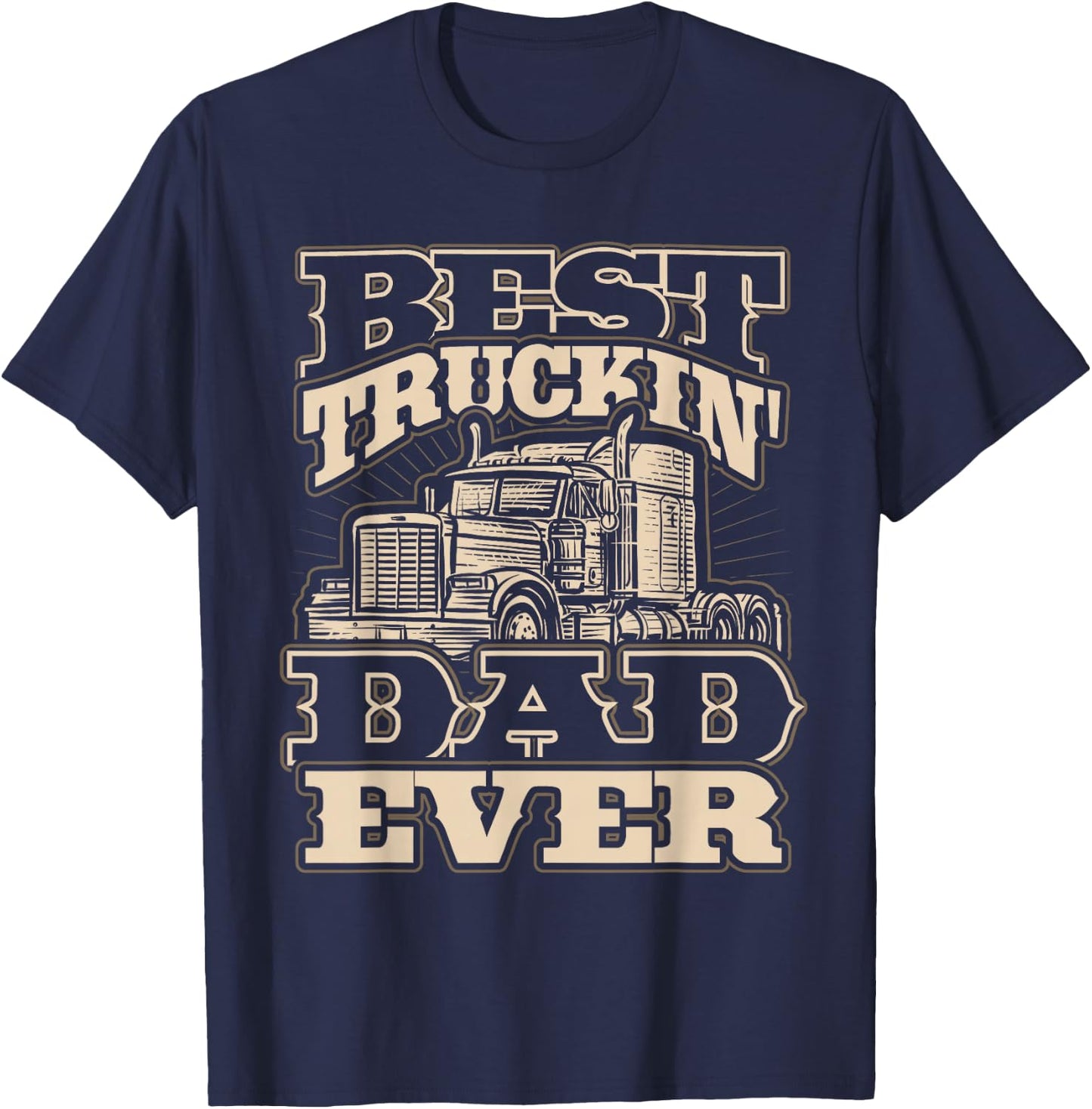Best Truckin Dad Ever Funny Trucker Father’s Day T-Shirt - T-Shirt | Navy