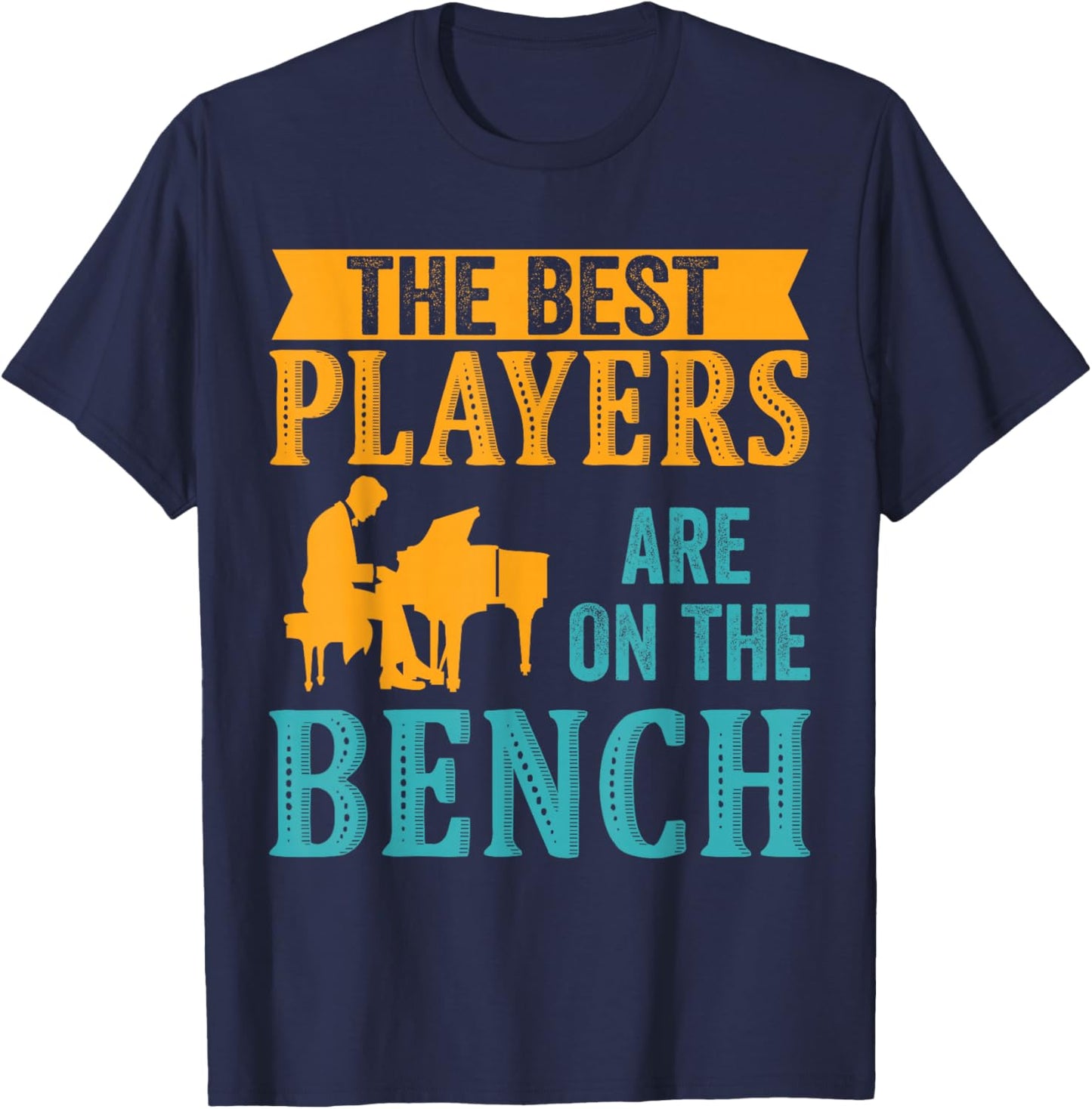 The Best Players Are On The Bench Piano Player Pianist T-Shirt - T-Shirt | Navy