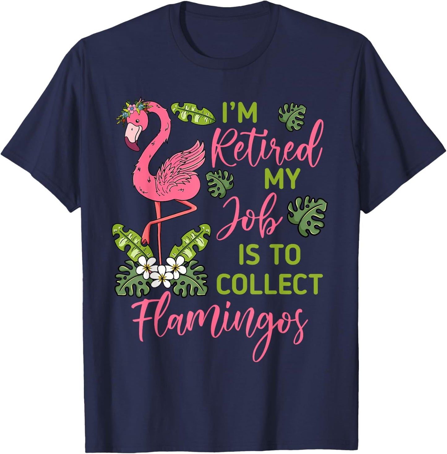 I'm Retired My Job Is To Collect Flamingos Retired Grandma T-Shirt - T-Shirt | Navy