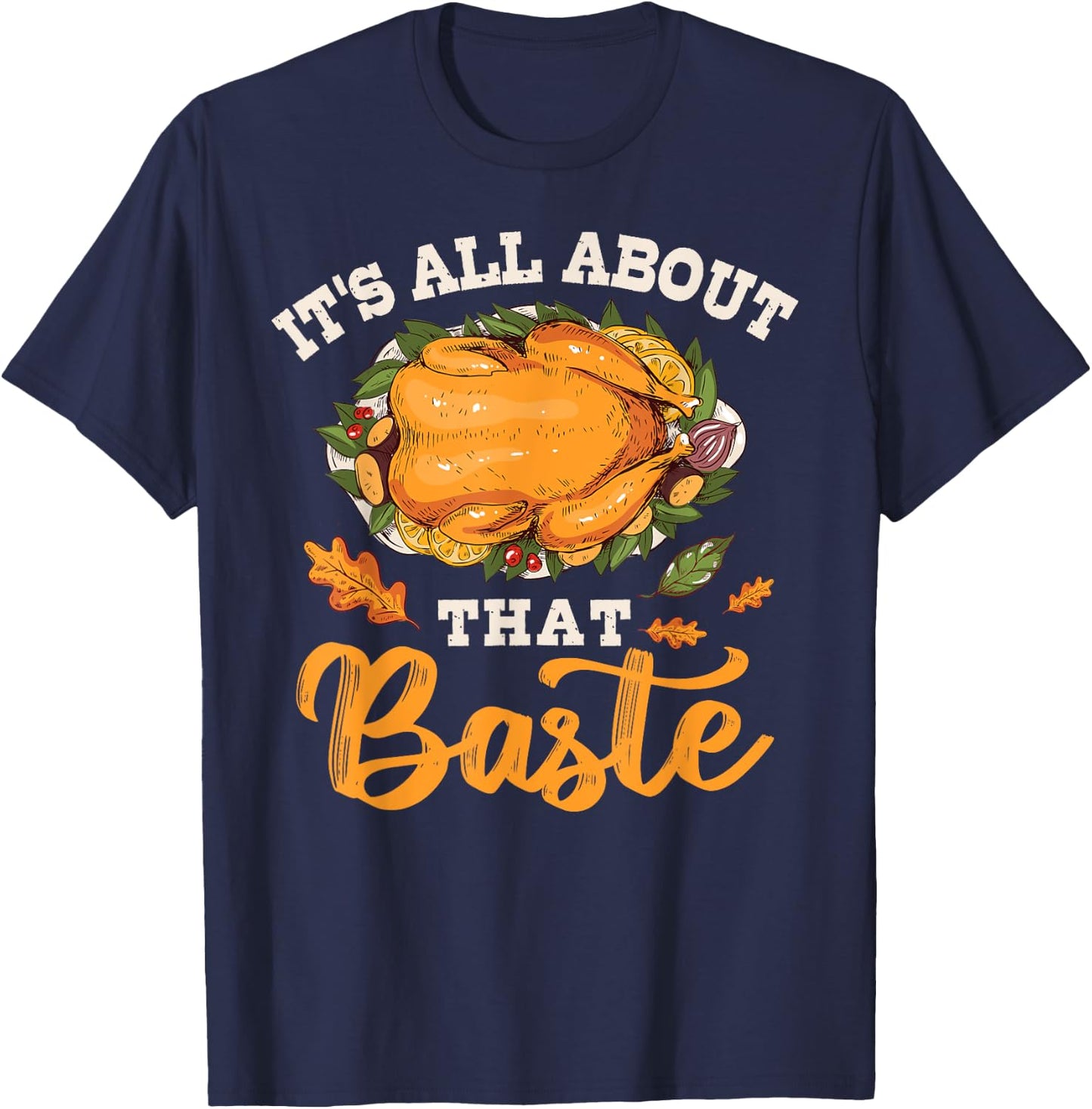 I'm All About That Baste Gift Thanksgiving T-Shirt - T-Shirt | Navy