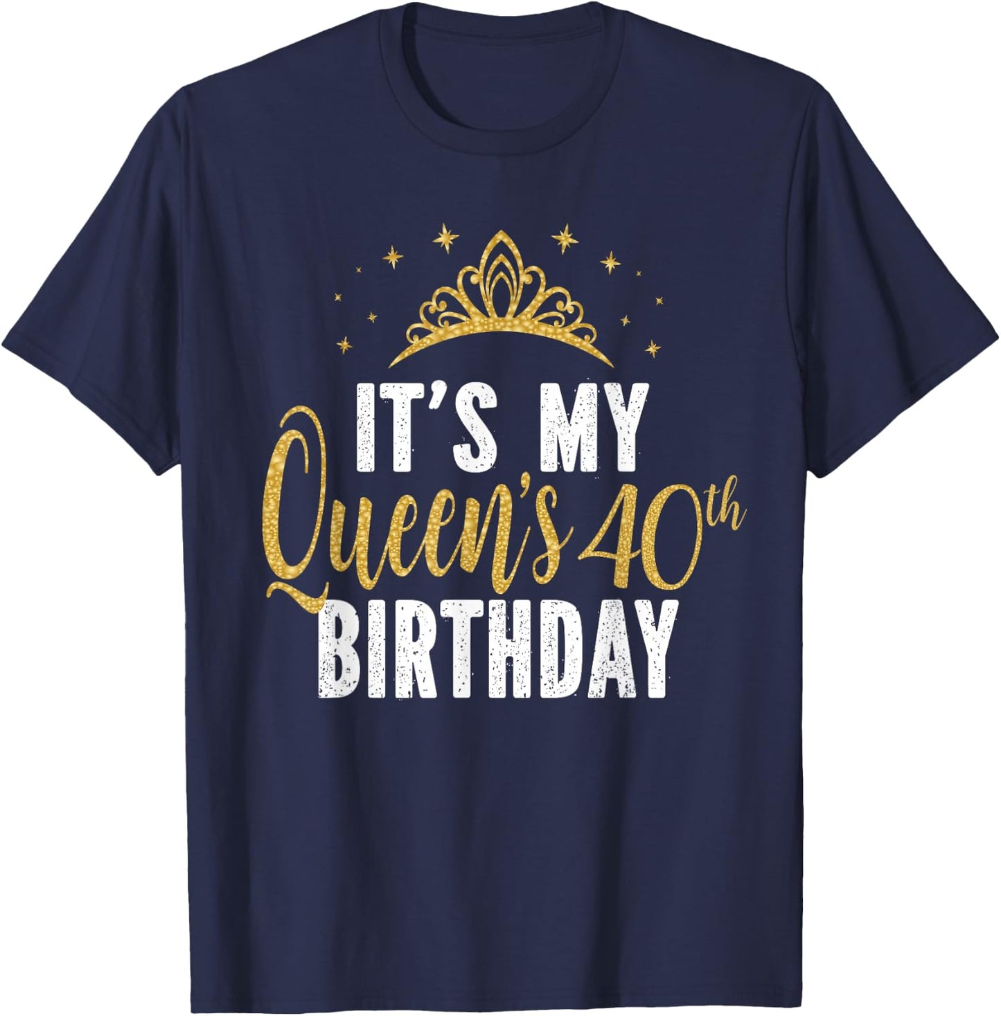 It's My Queen's 40th Birthday Idea For 40 Years Old Woman T-Shirt - T-Shirt | Navy