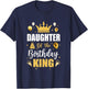 Daughter Of The Birthday King Boys Men Bday Party T-Shirt - T-Shirt | Navy