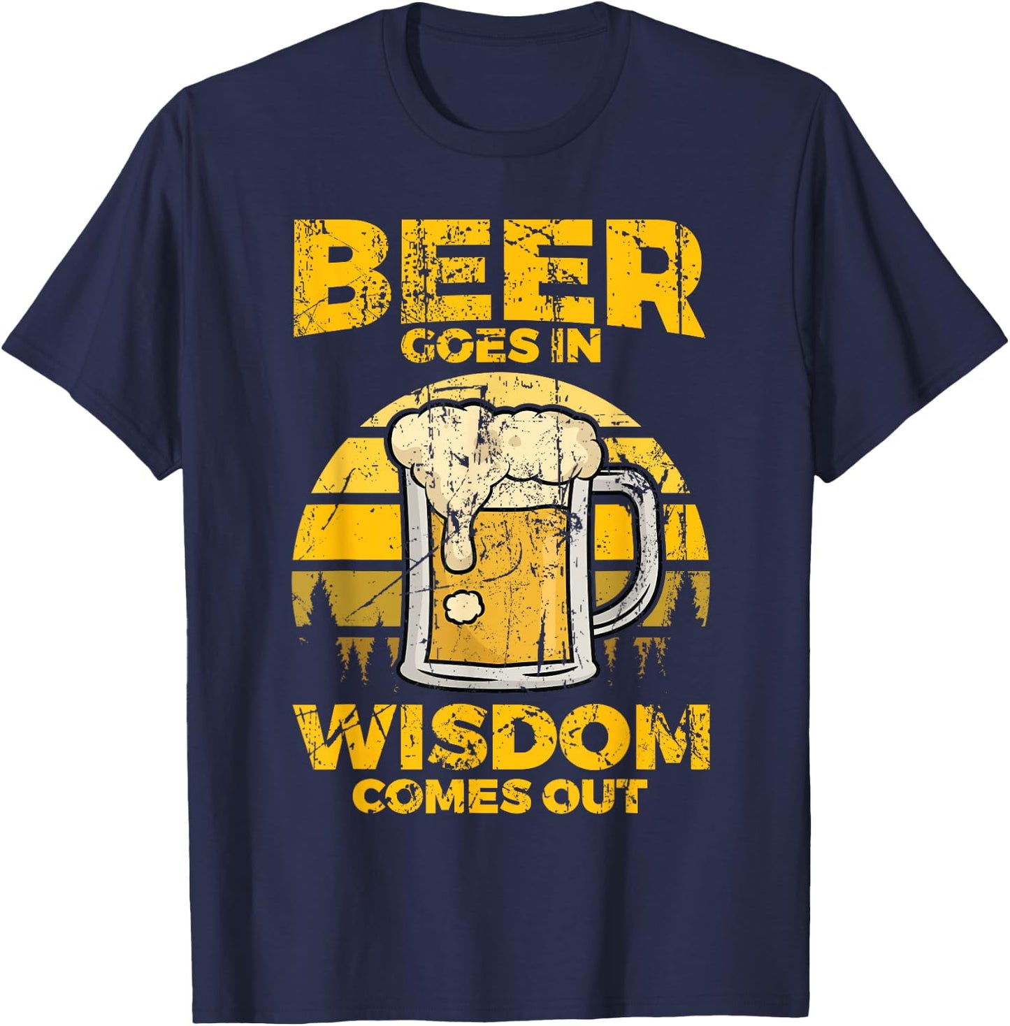 Beer Goes In Wisdom Comes Out - Beer Lover T-Shirt - T-Shirt | Navy