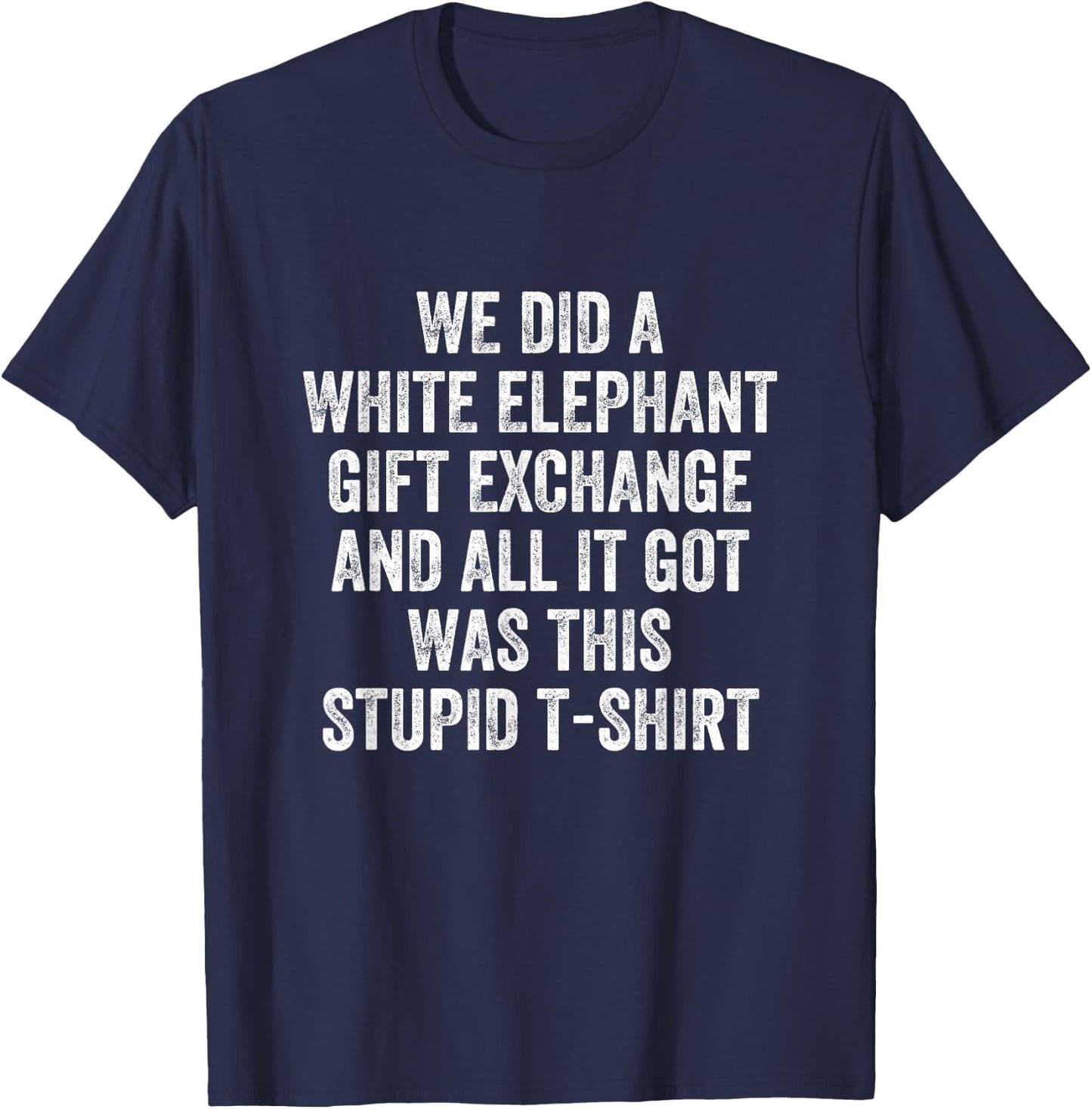 Stupid White Elephant Gift T-Shirt - T-Shirt | Navy