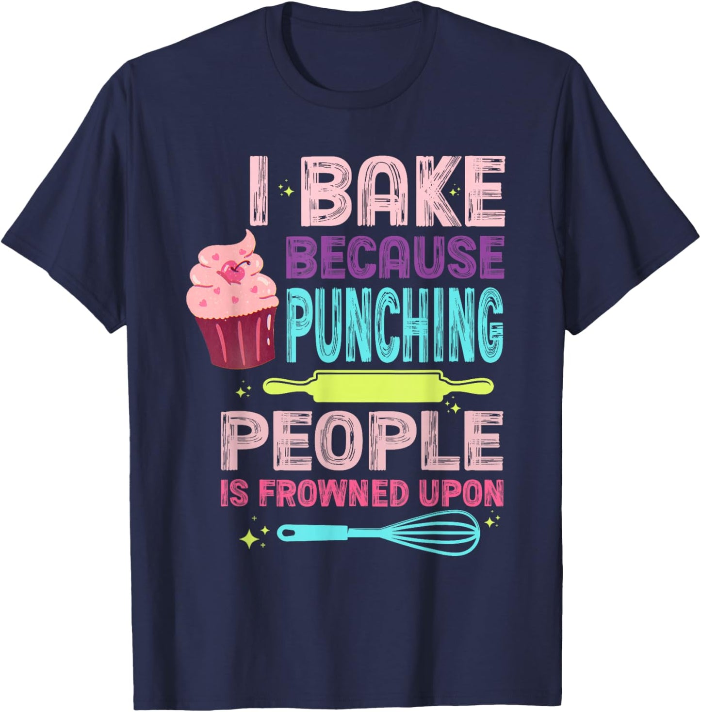 I Bake Because Punching People Is Frowned Upon T-Shirt - T-Shirt | Navy