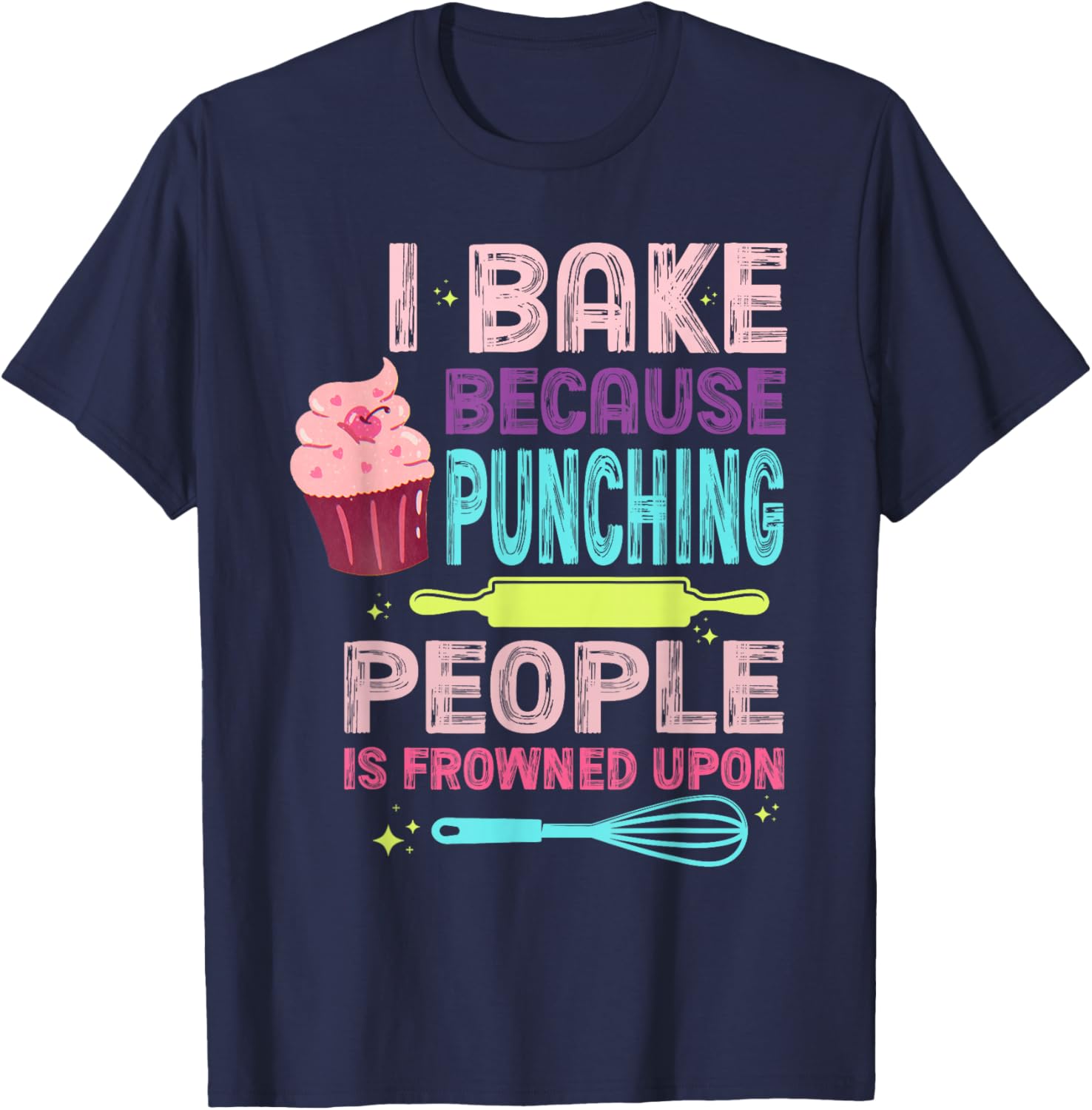 I Bake Because Punching People Is Frowned Upon T-Shirt - T-Shirt | Navy