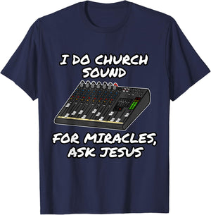 I Do Church Sound For Miracles Ask Jesus Audio Tech Funny T-Shirt - T-Shirt | Navy