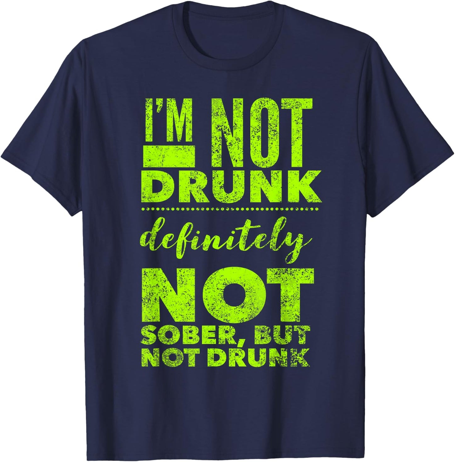 I'm Not Drunk - Not Sober - Funny Drinking Alcohol Saying T-Shirt - T-Shirt | Navy