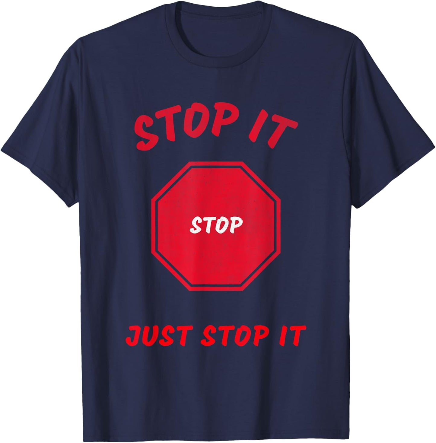 Stop it Stop Just Stop it T-Shirt - T-Shirt | Navy