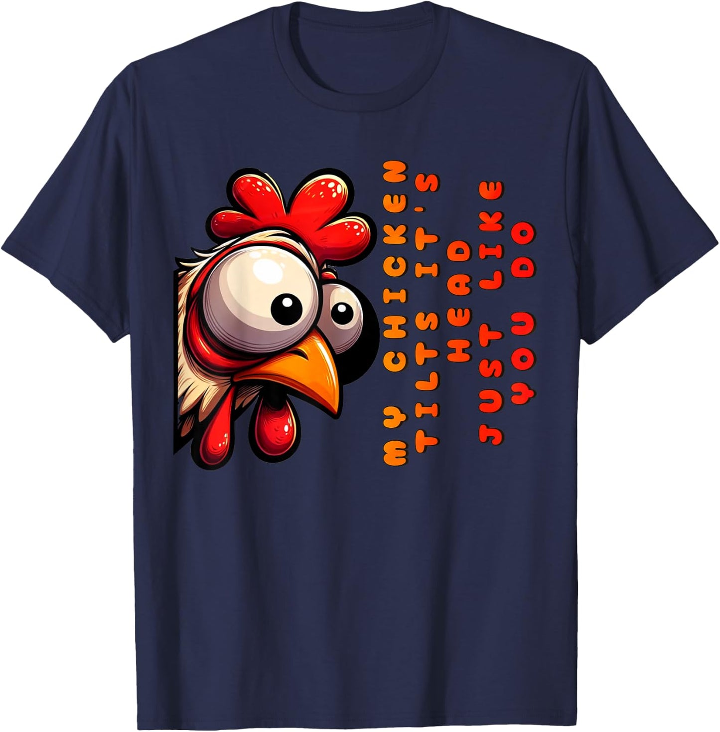 My Chicken Tilts It's Head Just Like You Do Funny Chicken T-Shirt - T-Shirt | Navy