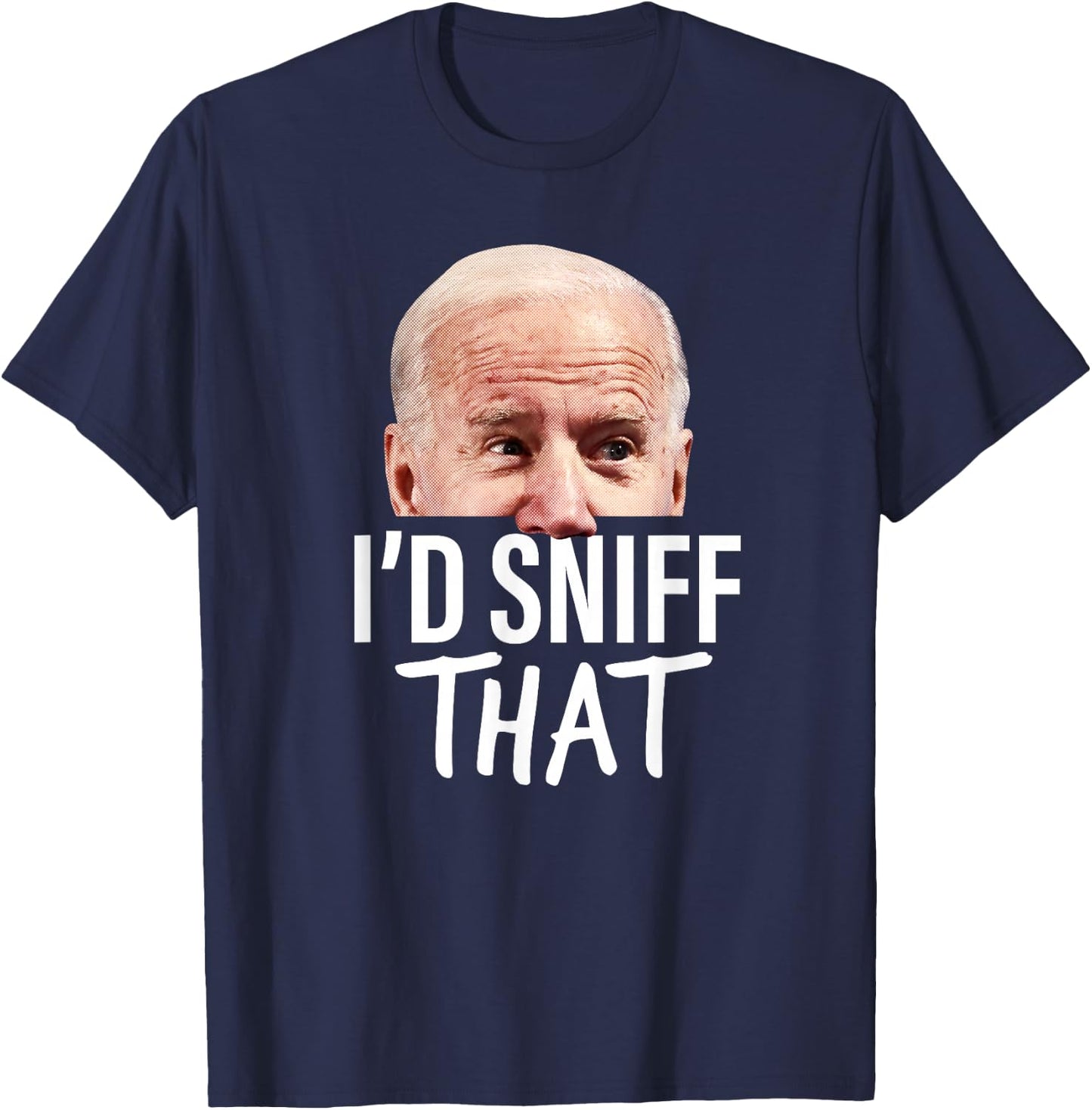 I'd Sniff That. Anti Joe Biden Funny Parody T-Shirt - T-Shirt | Navy