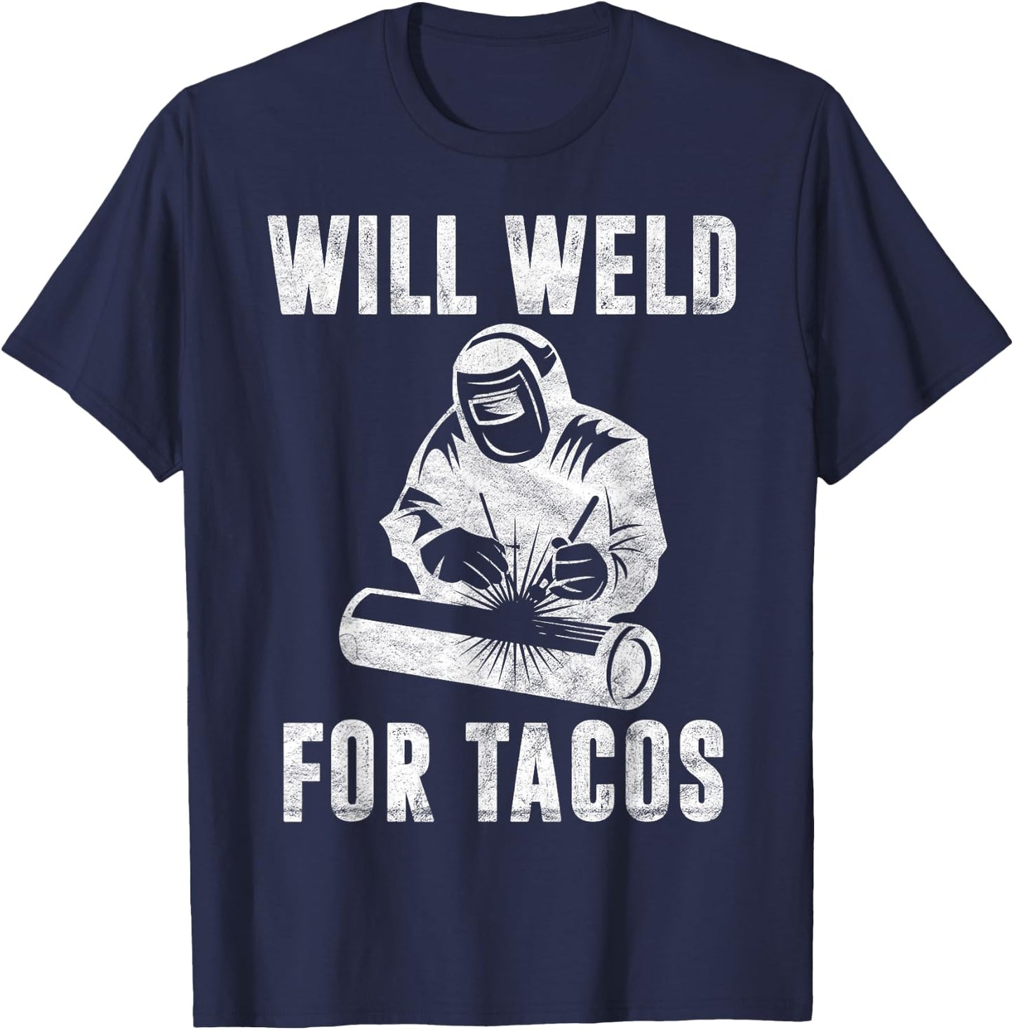 Will Weld for Tacos Welder Gift Funny Welding Costume Weld T-Shirt - T-Shirt | Navy