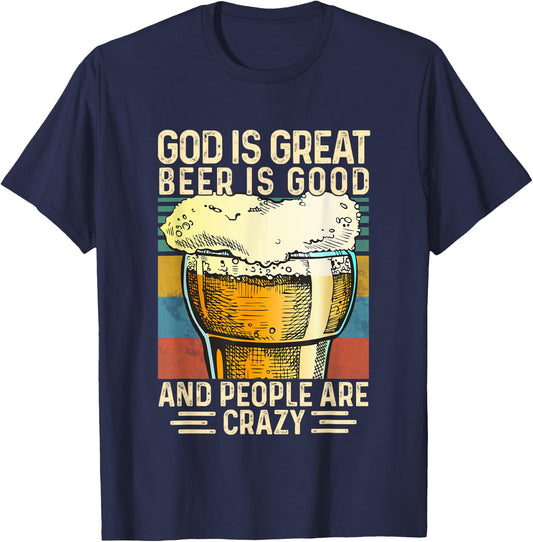 God Is Great Beer Is Good And People Are Crazy funny T-Shirt - T-Shirt | Navy