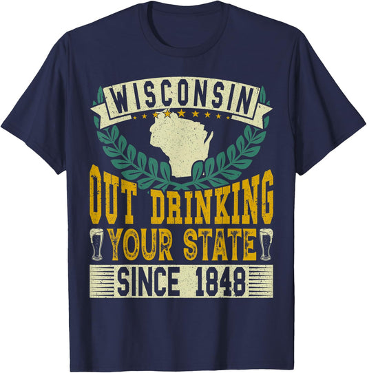 Wisconsin: Out Drinking Your State Since 1848 Beer Lovers T-Shirt - T-Shirt | Navy