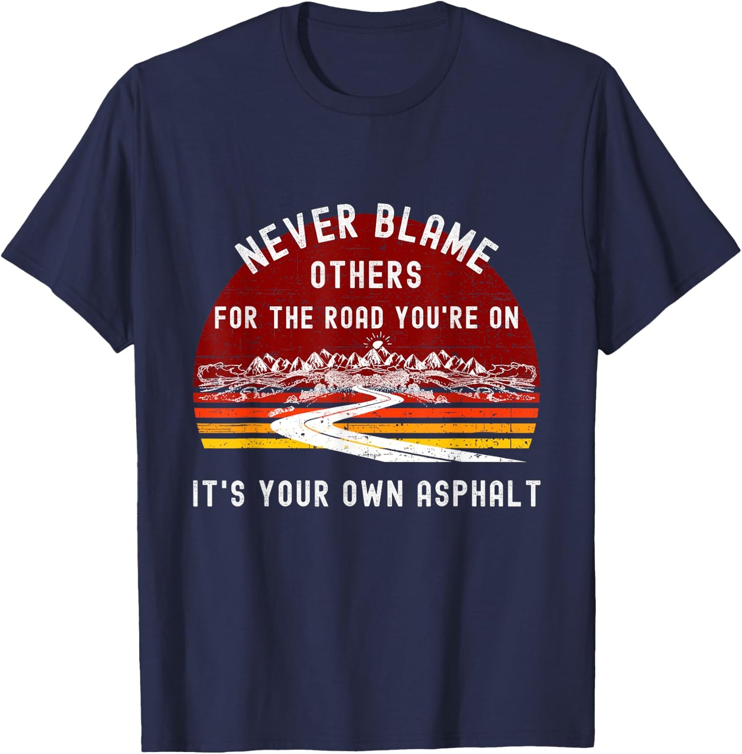 Never Blame Others It's Your Own Asphalt Retro Mountain Pun T-Shirt - T-Shirt | Navy