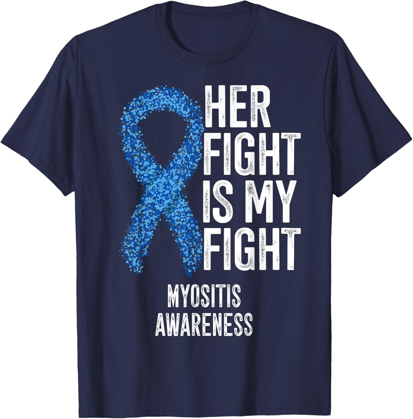 Her Fight Is My Fight Myositis Awareness T-Shirt - T-Shirt | Navy