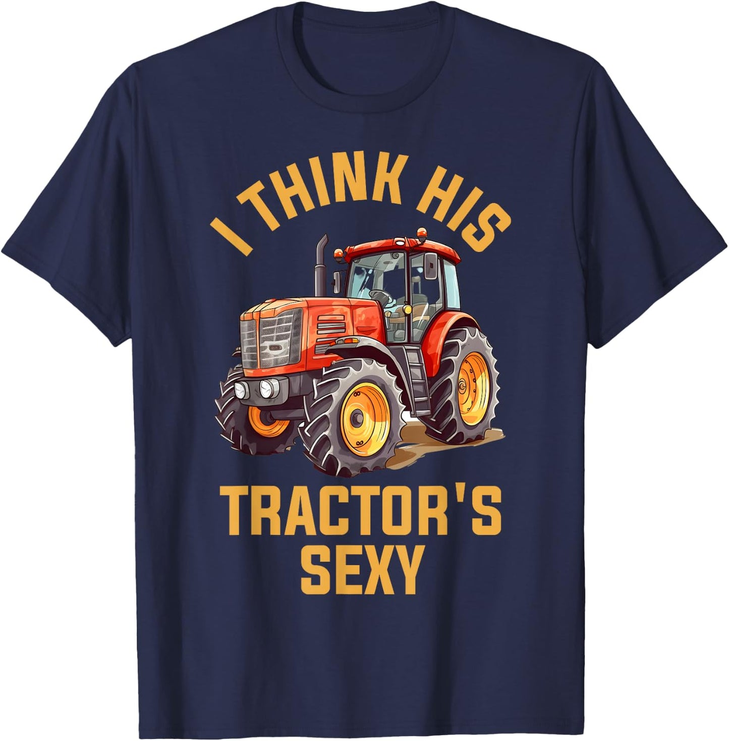 I Think His Tractors Sexy T-Shirt - T-Shirt | Navy