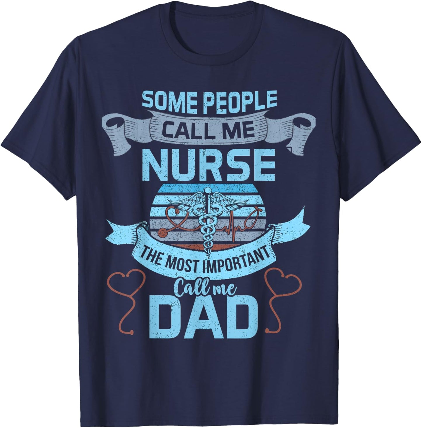 Some People Call Me Nurse Most Important Call Me Dad Funny T-Shirt - T-Shirt | Navy