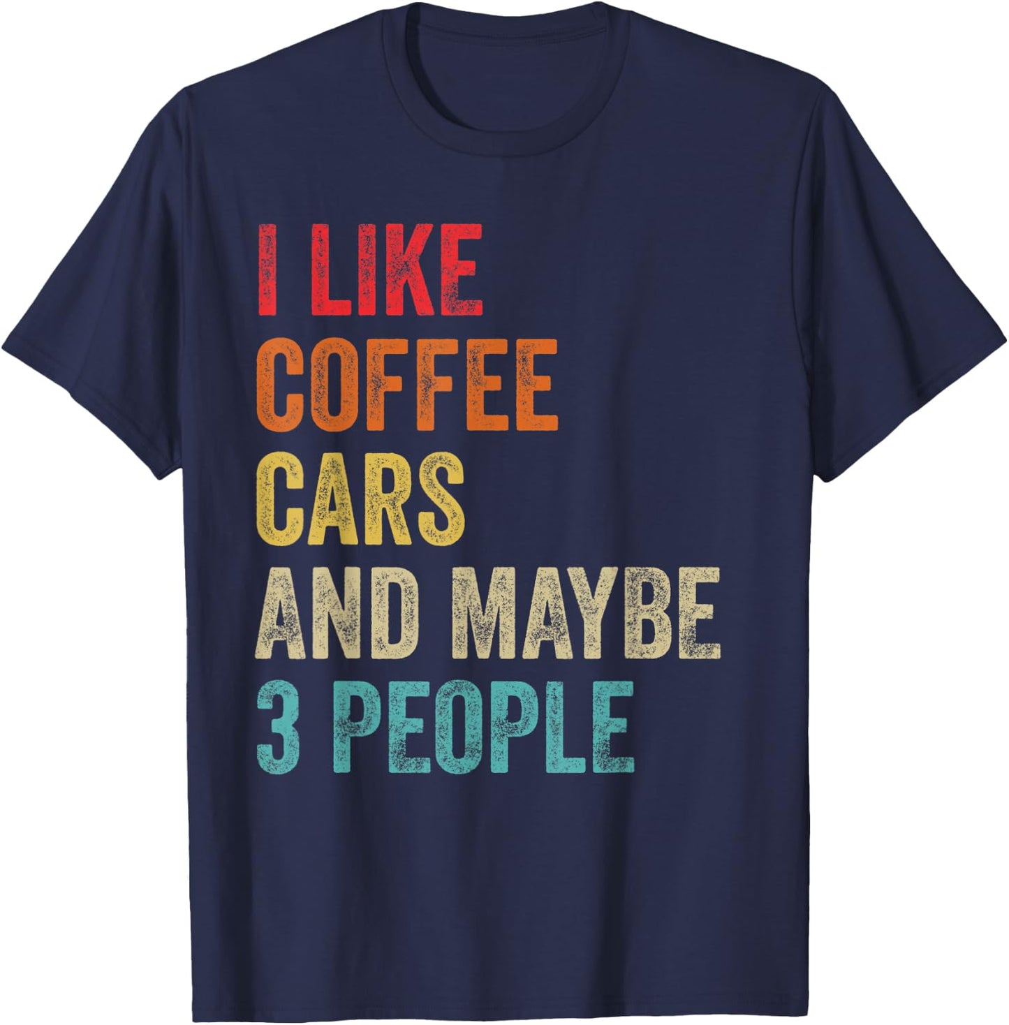 I Like Coffee Cars & Maybe 3 People Sarcastic Car Guy Lover T-Shirt - T-Shirt | Navy