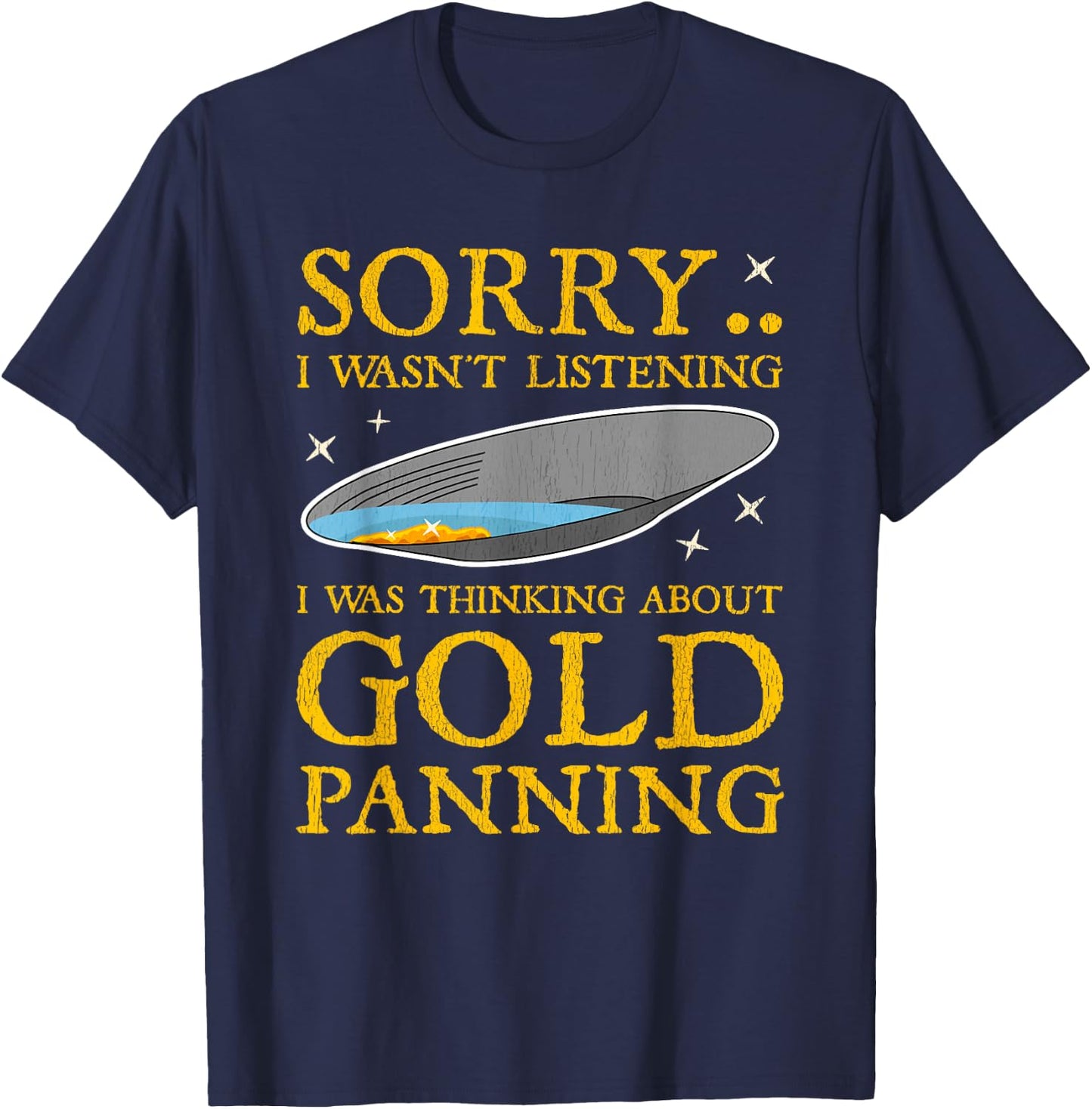 Gold Panning Funny Traditional Mining Miner Quote Gift Men T-Shirt - T-Shirt | Navy