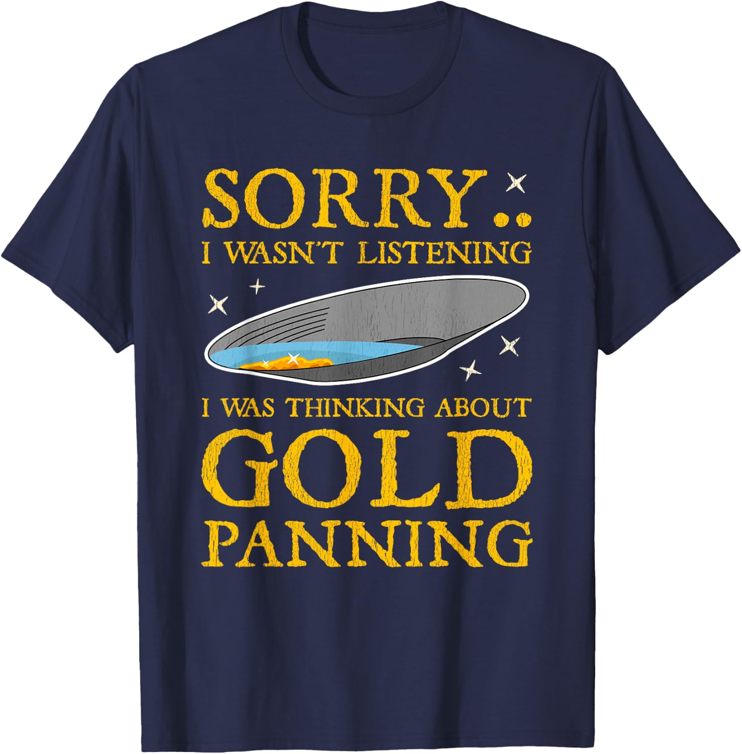 Gold Panning Funny Traditional Mining Miner Quote Gift Men T-Shirt - T-Shirt | Navy