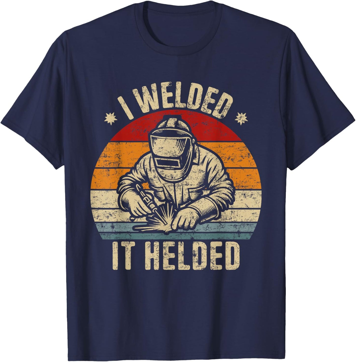 I Welded It Helded Retro Welding Retro Welder T-Shirt - T-Shirt | Navy
