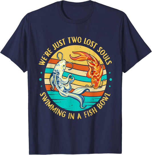 We're Just Two Lost Souls Swimming in A Fish Bowl T-Shirt - T-Shirt | Navy
