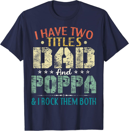 I Have Two Titles Dad And Poppa Funny Fathers Day Gift T-Shirt - T-Shirt | Navy