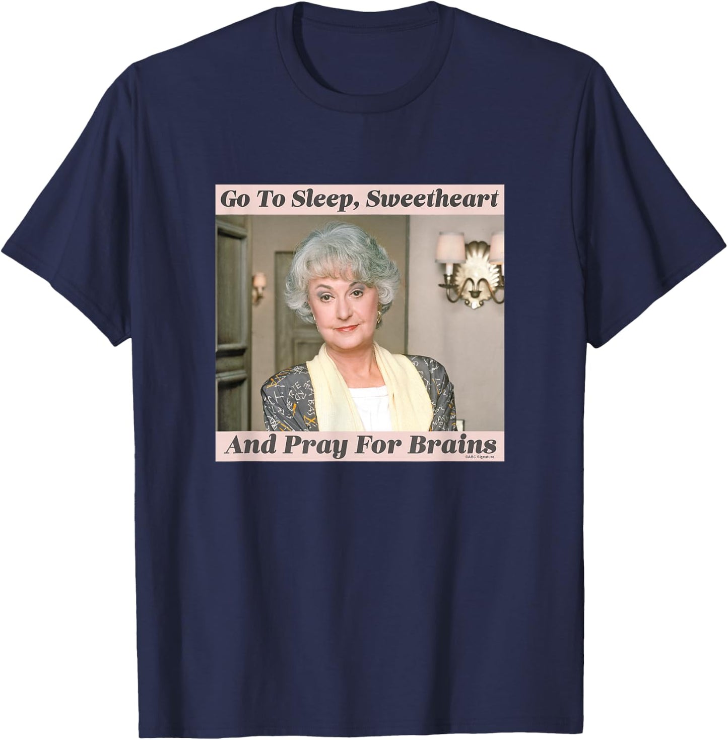 The Golden Girls Dorothy Go To Sleep Sweetheart Iconic Quote T-Shirt - T-Shirt | Navy