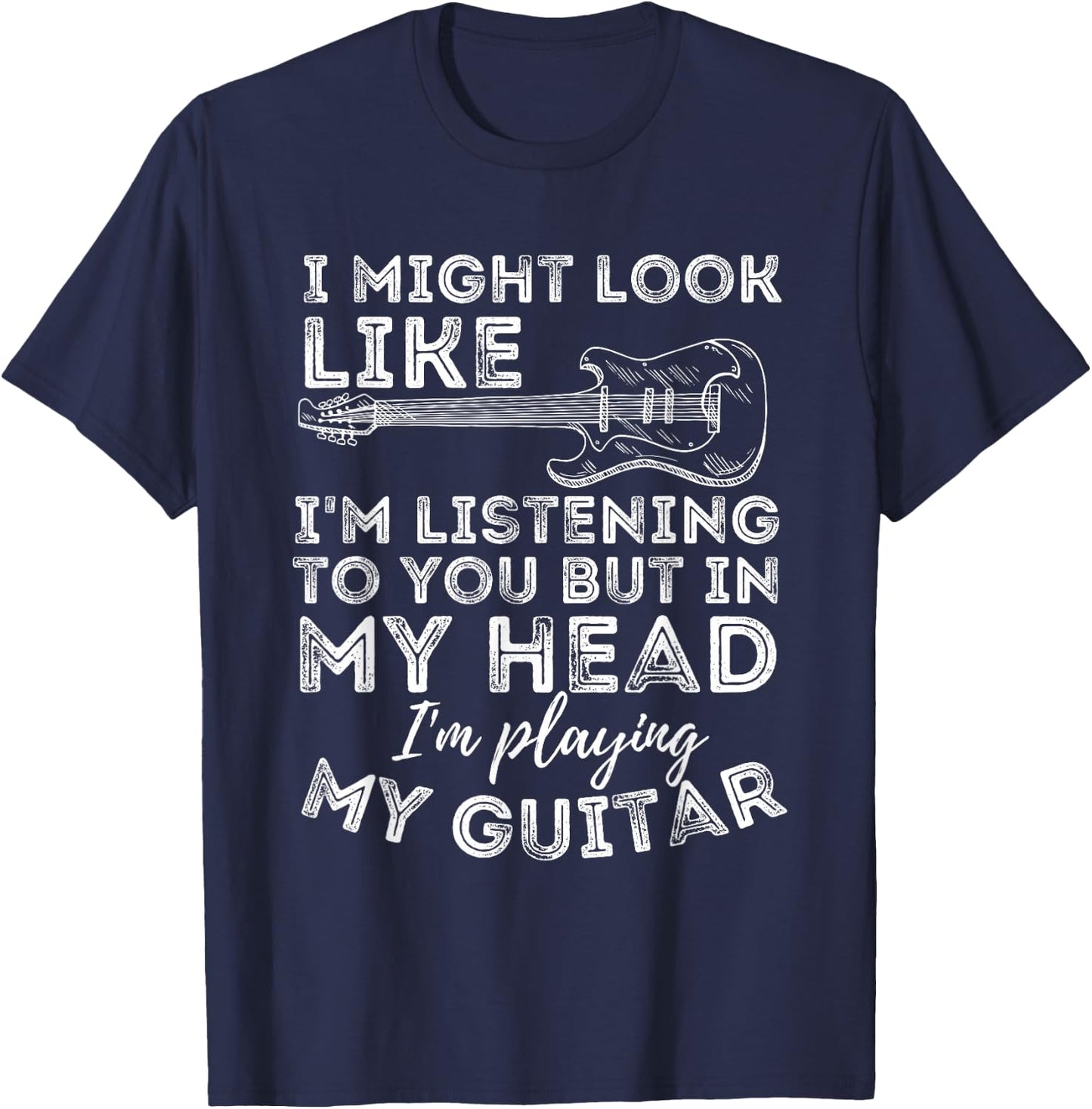 I Might Look Like I'm Listening To You - Funny Guitar Lover T-Shirt - T-Shirt | Navy