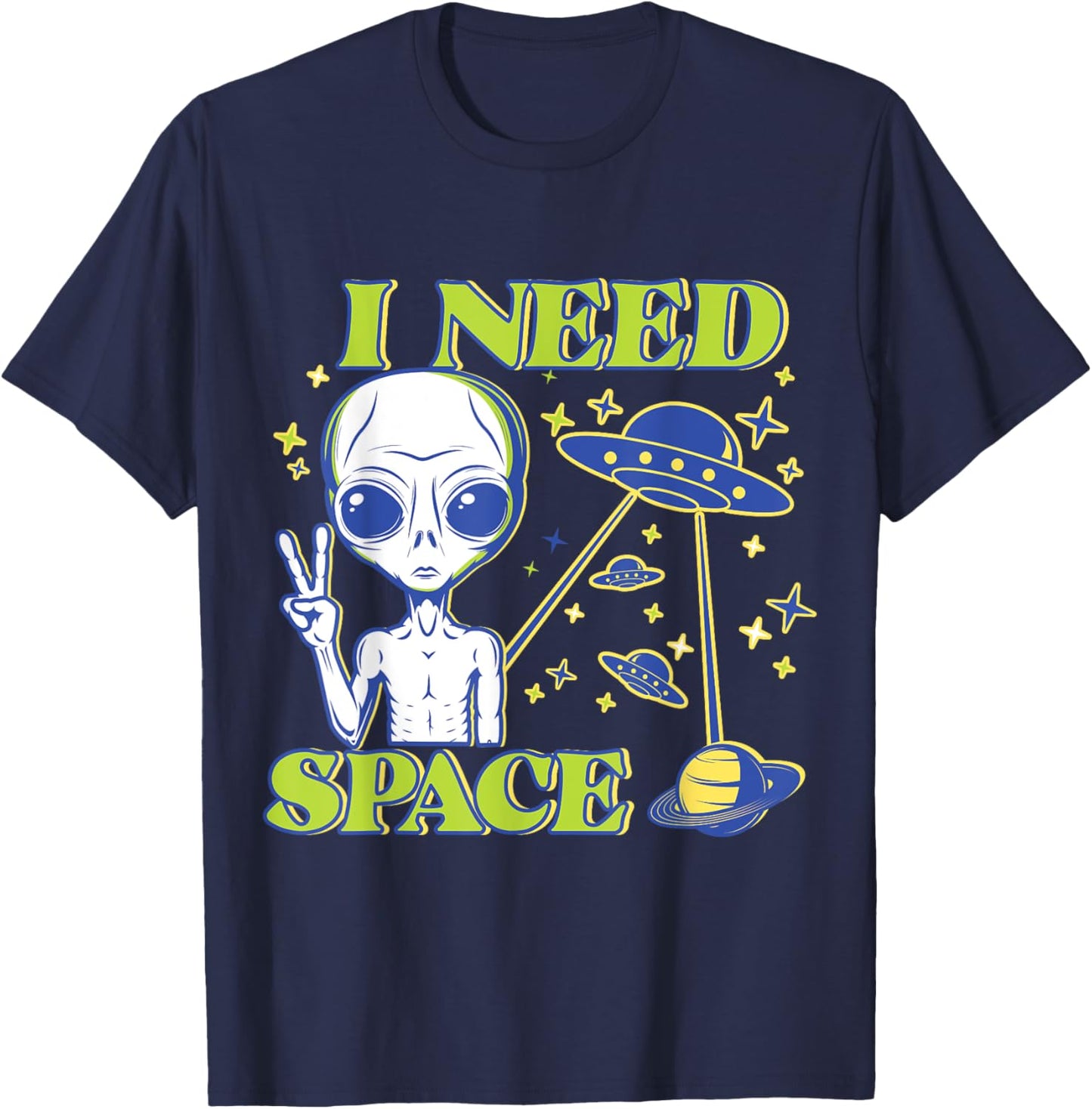 I Need Space Alien Saying Funny UFO Design T-Shirt - T-Shirt | Navy