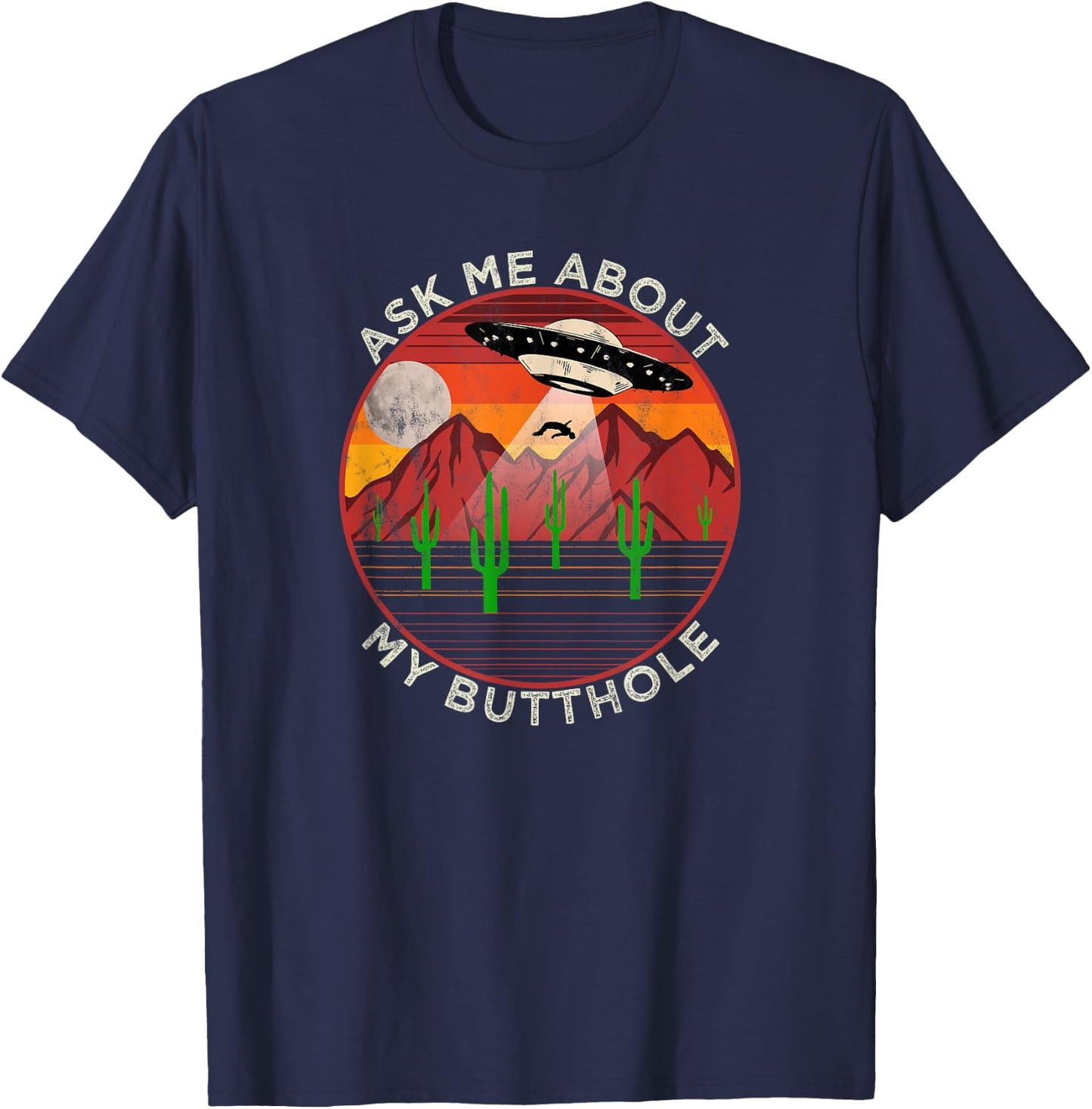 Ask Me About My Butthole - Alien Abduction Roswell UFO T-Shirt - T-Shirt | Navy
