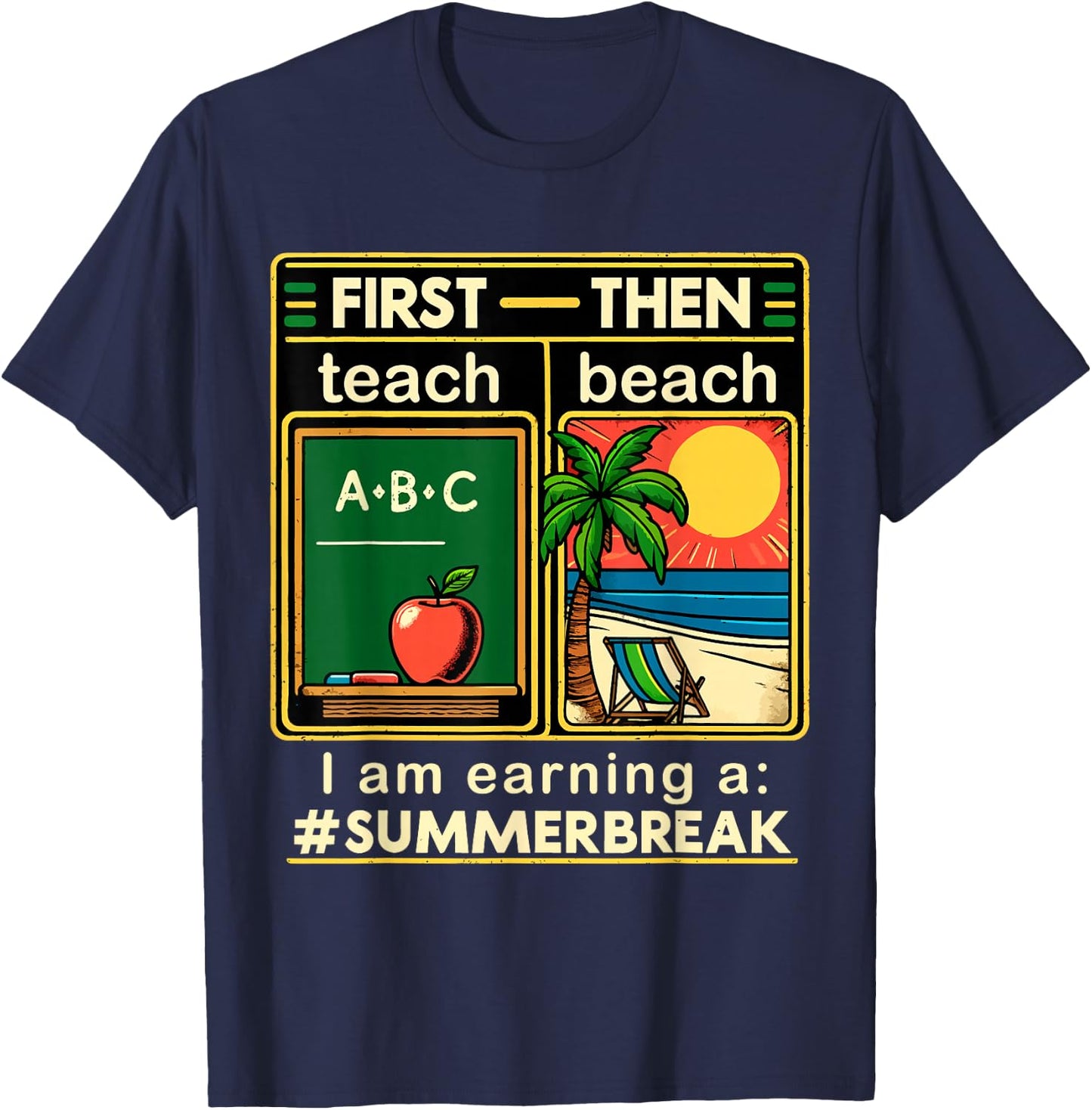 First Teach The Beach Teacher I am Earning a Summer Break T-Shirt - T-Shirt | Navy