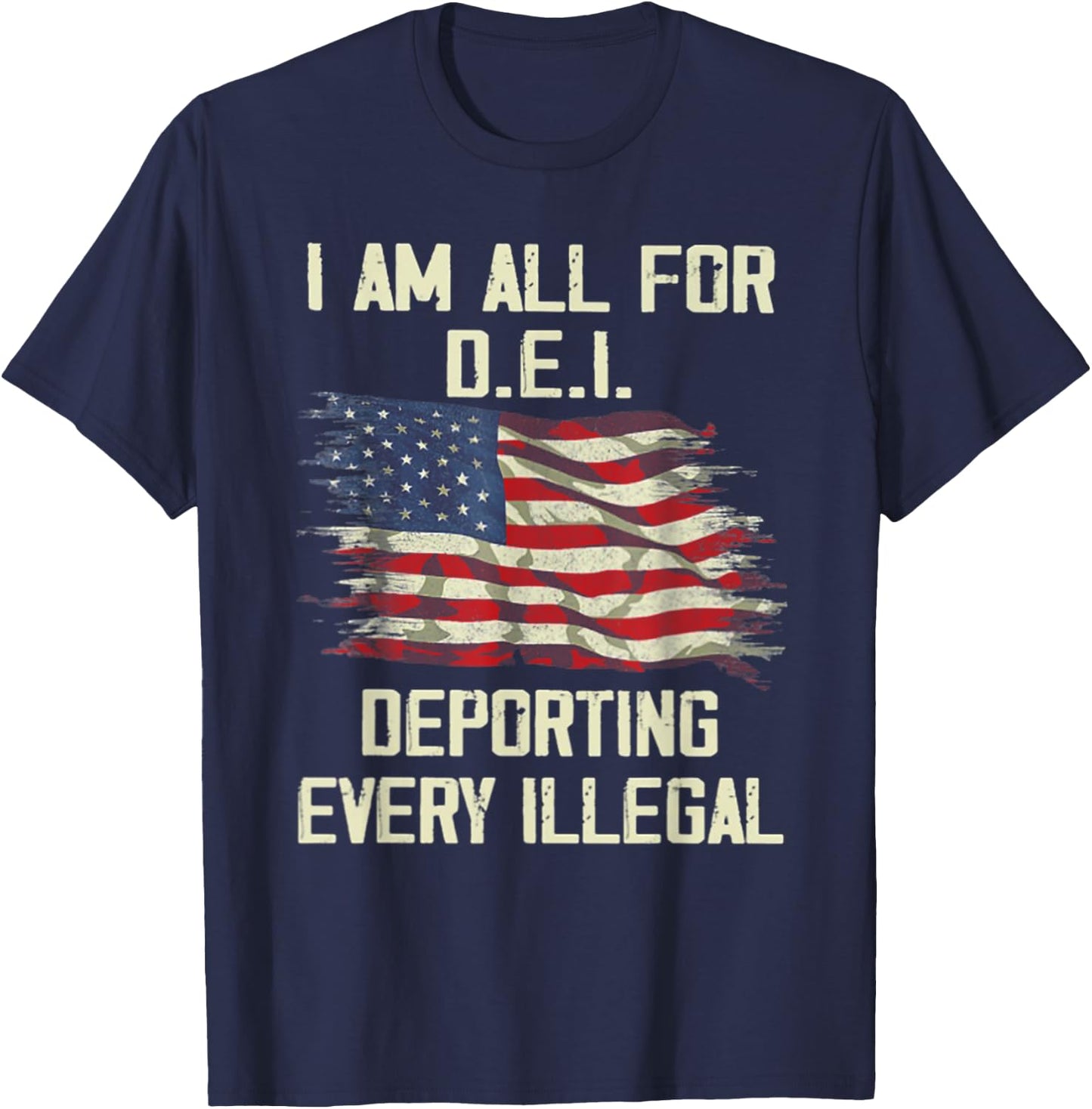 I Am All FOr DEI Deporting Every Illegal T-Shirt - T-Shirt | Navy