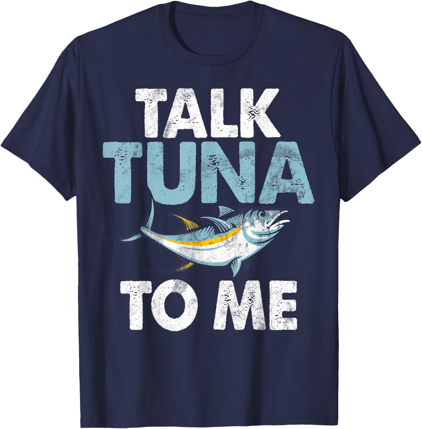 Talk Tuna to Me Tuna Fishing T-Shirt - T-Shirt | Navy