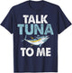 Talk Tuna to Me Tuna Fishing T-Shirt - T-Shirt | Navy