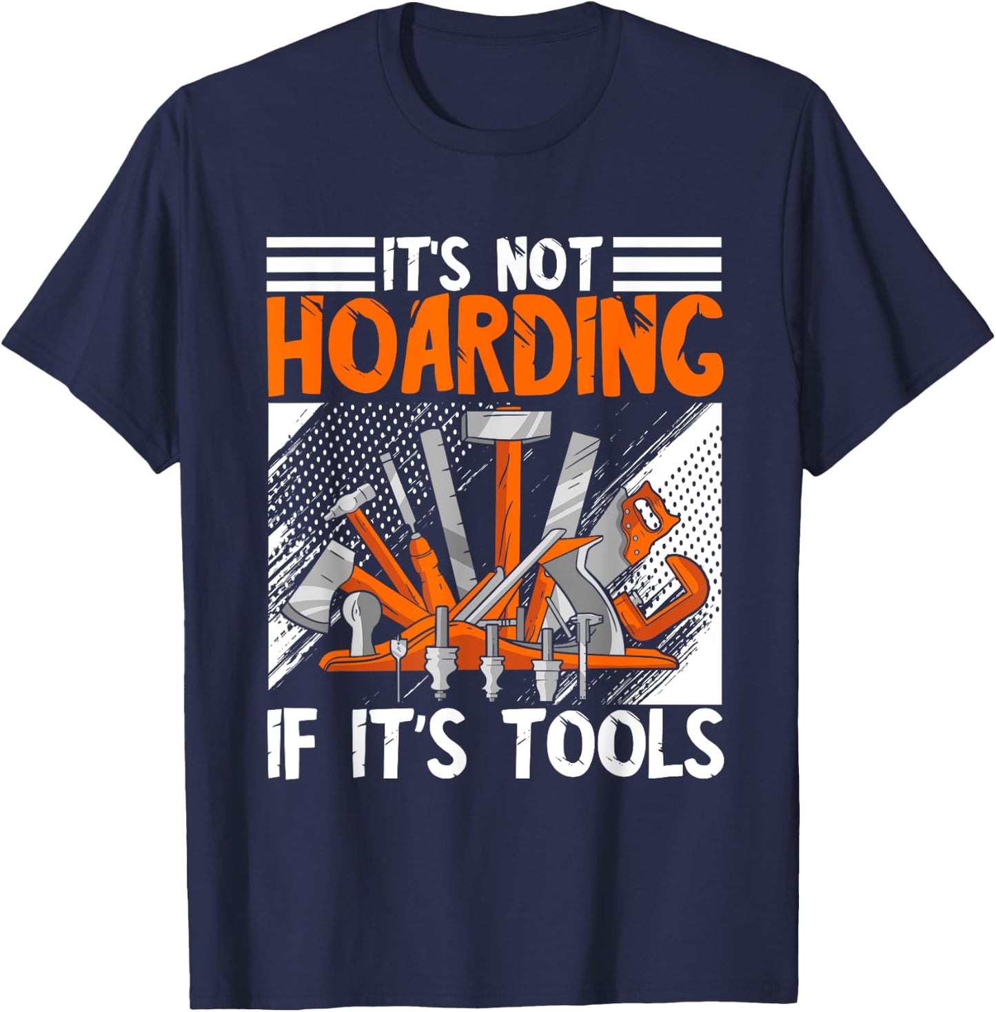 Carpenter It's Not Hoarding Wood Working Woodworker Tools T-Shirt - T-Shirt | Navy
