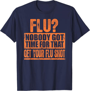 Funny Flu? Nobody Got Time For That Get Your Flu Shot Gift T-Shirt - T-Shirt | Navy